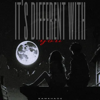 it's different with you (parte 1) by KAMKHAOS