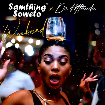 Weekend by Samthing Soweto