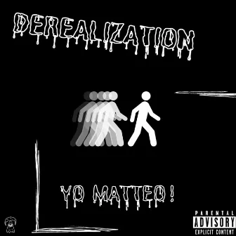 DEREALIZATION by YO MATTEO