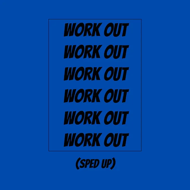 Work Out (Sped Up)