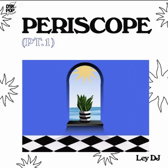 Periscope, Pt.1 by Ley DJ