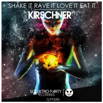 Shake It Rave It Love It Eat It by Kirschner