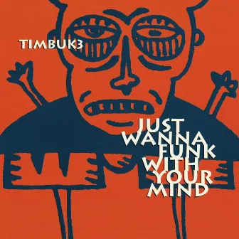 Just Wanna Funk With Your Mind by Timbuk 3