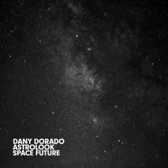 Astrolook & Space Future by Dany Dorado