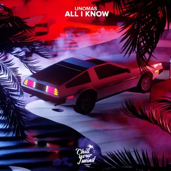 All I Know by UNOMAS