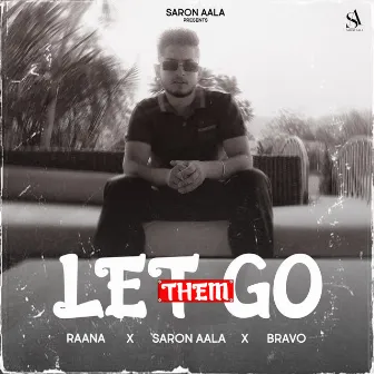 Let Them Go by Saron Ala