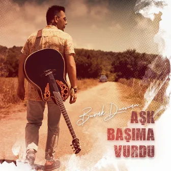 Aşk Başıma Vurdu by Burak Duman