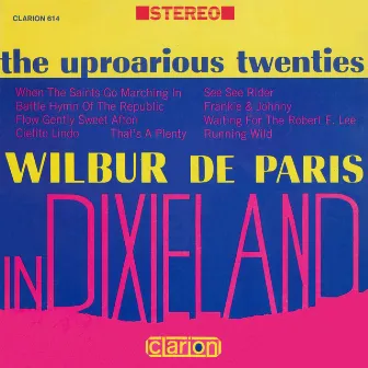 The Uproarious Twenties: Wilbur De Paris In Dixieland by Wilbur De Paris