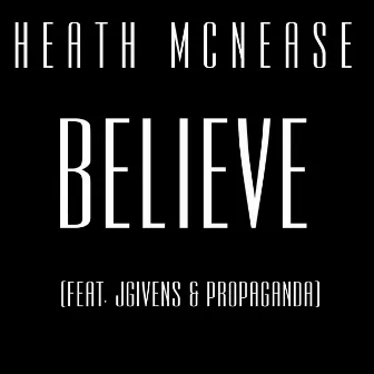 Believe (feat. Jgivens & Propaganda) by Heath McNease