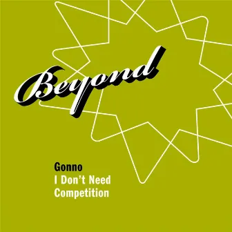 I Don't Need Competition by Gonno