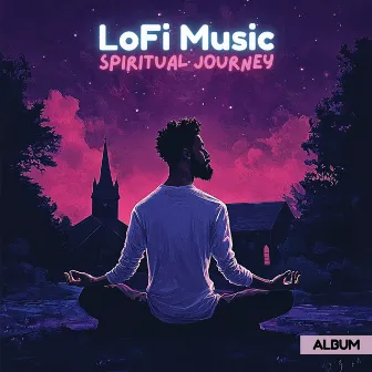 LoFi Music - Spiritual Journey - Calming Ambient LoFi Songs for Deep Prayer, Meditation and Manifestation by Spirit LoFi