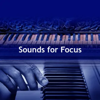 Sounds for Focus by Soothing Piano Music Universe