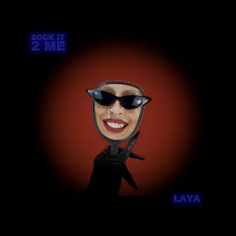 Sock It 2 Me by LAYA