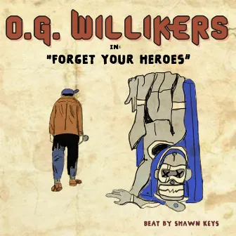 Forget Your Heroes by O.G. Willikers