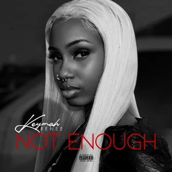 Not Enough by Keymah Renee