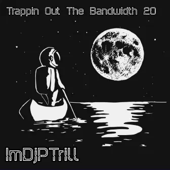 Trappin Out The Bandwidth 20 by ImDjPTrill Beats