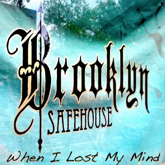 When I Lost My Mind by Brooklyn SafeHouse