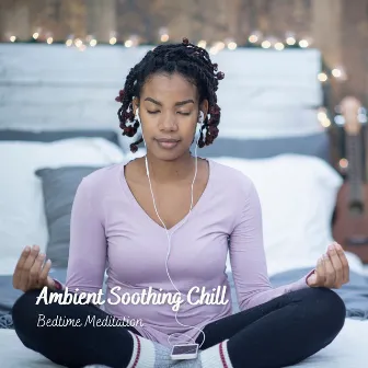 Ambient Soothing Chill: Bedtime Meditation by Dr. Karma & Meditation