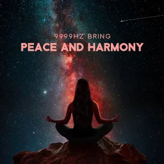 9999Hz Bring Peace and Harmony by 