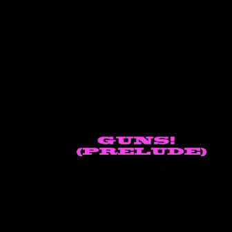 GUNS! (PRELUDE) by deadboylucid