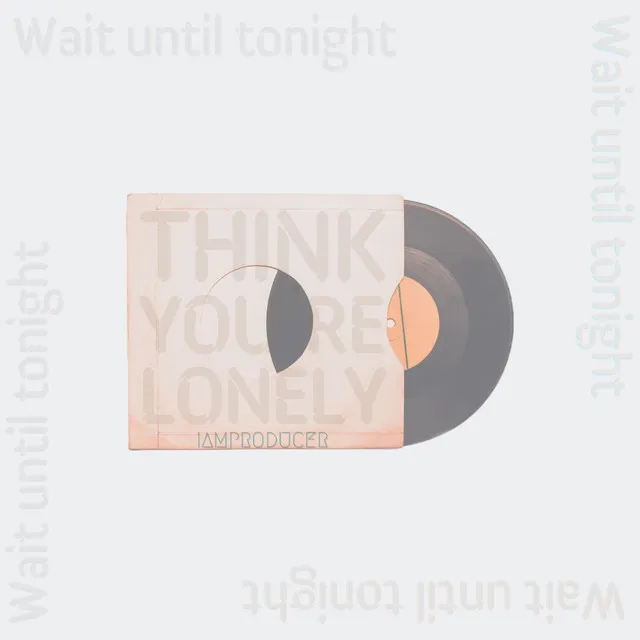 Wait Until Tonight(Think Your Lonely)