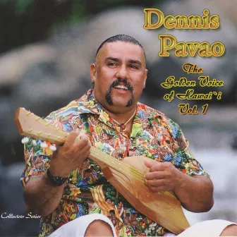 The Golden Voice of Hawai'i, Vol. 1 by Dennis Pavao