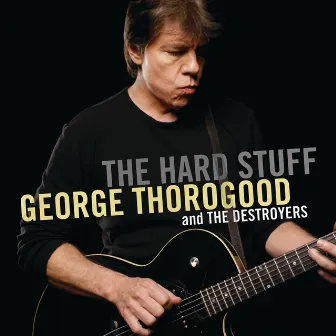 The Hard Stuff by George Thorogood