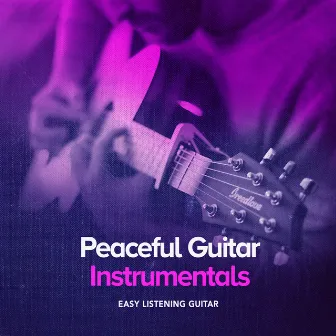 Peaceful Guitar Instrumentals by Easy Listening Guitar