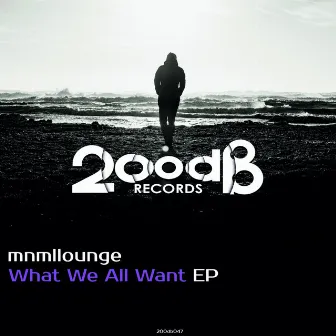 What We All Want EP by mnmllounge