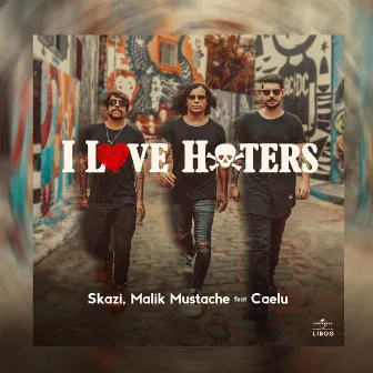 I Love Haters by Malik Mustache