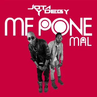 Me Pone Mal by Jota y Deby