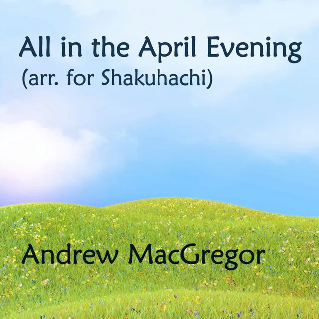 All in the April Evening (arr. for Shakuhachi)