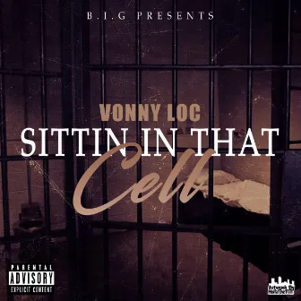 SITTIN IN THAT CELL by Vonny Loc