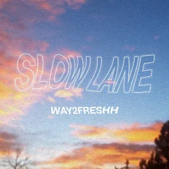 Slow Lane by Way2freshh