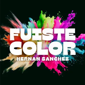 Fuiste Color by Hernán Sanchez