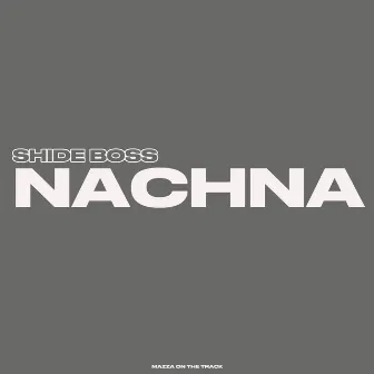 Nachna by Shide Boss