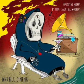 Essential Works by Non-essential Workers by Anthill Cinema