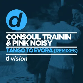 Tango To Evora (Remixes) by Pink Noisy