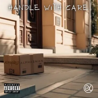 Handle With Care. by Alpha$man