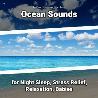 z Z Ocean Sounds for Night Sleep, Stress Relief, Relaxation, Babies by Sea Waves