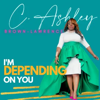 I'm Depending on You by C. Ashley Brown- Lawrence