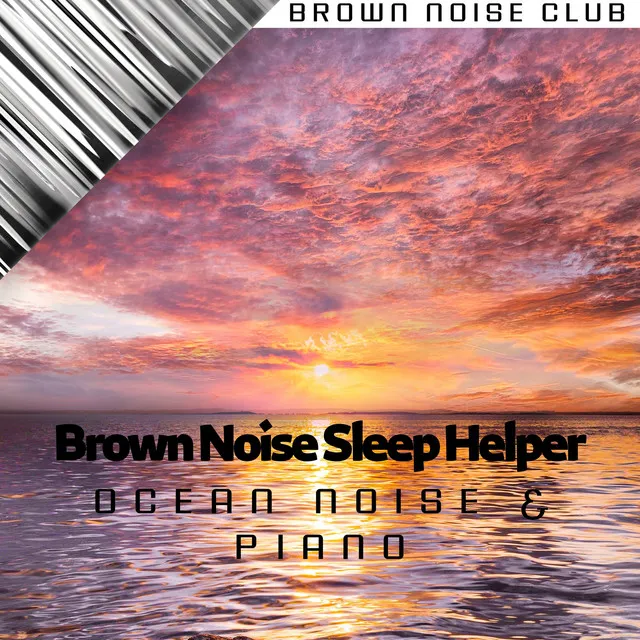 Brown Noise Sleep Helper, Ocean Noise & Piano