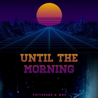 Until The Morning by YOITSSEBO