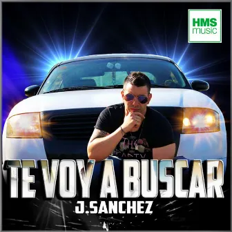 Te voy a buscar by J Sanchez