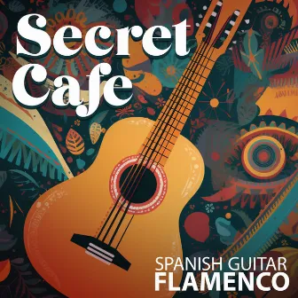 Secret Cafe: Beautiful Spanish Guitar Music, Summer Cafe Jazz Music for Relax, Positive Moments, and Romance by Coffee Lounge Collection