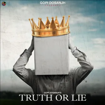 Truth Or Lie by Gopi Dosanjh