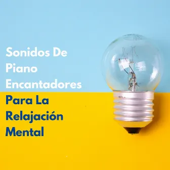 Sonidos De Piano Encantadores Para La Relajación Mental by Acústica fácil y relajante