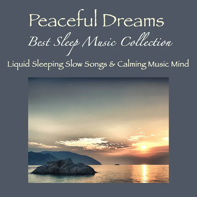 Peaceful Dreams - Best Sleep Music Collection, Liquid Sleeping Slow Songs & Calming Music Mind