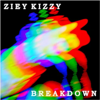 Breakdown by Ziey Kizzy