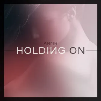 Holding On by ARMR